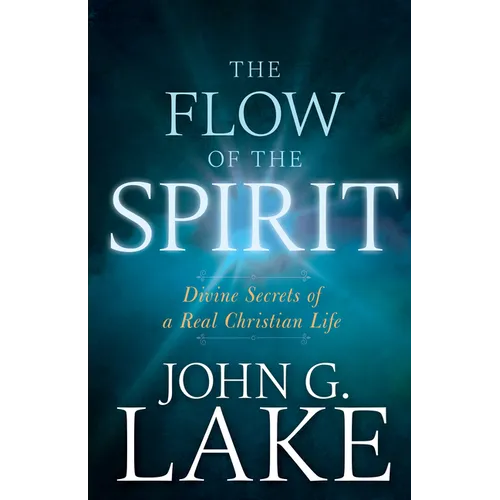 The Flow of the Spirit: Divine Secrets of a Real Christian Life