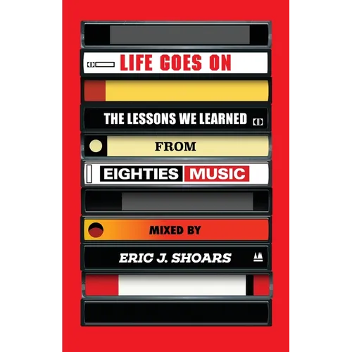 Life Goes On: The Lessons We Learned From Eighties Music