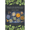 Healing The Shaman's Way - Book 3 - Using Herbs
