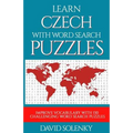Learn Czech with Word Search Puzzles: Learn Czech Language Vocabulary with Challenging Word Find Puzzles for All Ages