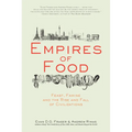 Empires of Food: Feast, Famine, and the Rise and Fall of Civilizations