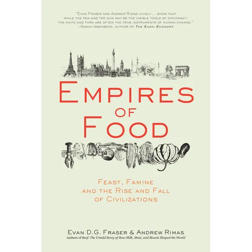 Empires of Food: Feast, Famine, and the Rise and Fall of Civilizations