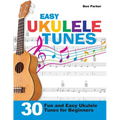 Easy Ukulele Tunes: 30 Fun and Easy Ukulele Tunes for Beginners
