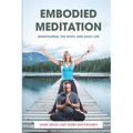 Embodied Meditation: Mindfulness, the Body, and Daily Life