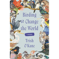 Birding to Change the World: A Memoir