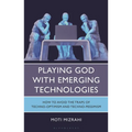 Playing God with Emerging Technologies: How to Avoid the Traps of Techno-Optimism and Techno-Pessimism
