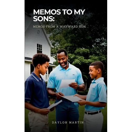 Memos to my Sons: Memos from a wayward Son