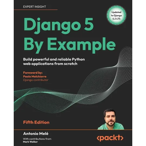 Django 5 By Example - Fifth Edition: Build powerful and reliable Python web applications from scratch