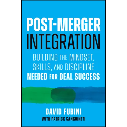 Post-Merger Integration: Building the Mindset, Skills, and Discipline Needed for Deal Success
