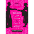 Elizabeth Cady Stanton and Susan B. Anthony: A Friendship That Changed the World