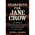 Searching for Jane Crow: Black Women and Mass Incarceration in America from the Auction Block to the Cell Block