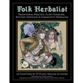 Folk Herbalist: Traditional Practice, Plant Folklore, Kitchen Medicine, & Community Herbalism
