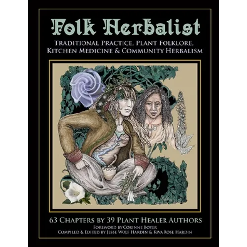 Folk Herbalist: Traditional Practice, Plant Folklore, Kitchen Medicine, & Community Herbalism