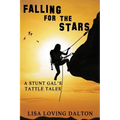 Falling For The Stars: A Stunt Gal's Tattle Tales