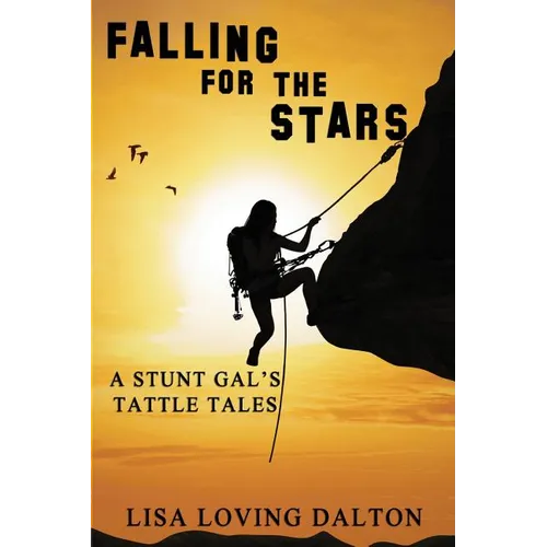 Falling For The Stars: A Stunt Gal's Tattle Tales