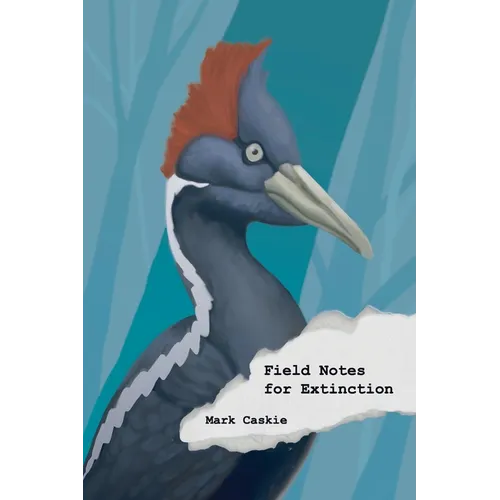 Field Notes for Extinction: Poems