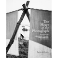 The Heart of the Photograph: 100 Questions for Making Stronger, More Expressive Photographs