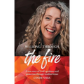 Walking Through the Fire: A true story of God's guidance and protection through troubled times