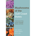 Mushrooms of the Gulf Coast States: A Field Guide to Texas, Louisiana, Mississippi, Alabama, and Florida