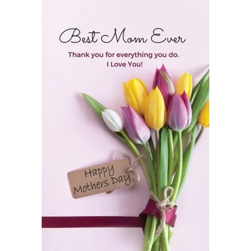 Best Mom Ever Mother's Day Journal: Happy Mother's Day Gift Book