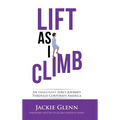 Lift as I Climb: An Immigrant Girl's Journey Through Corporate America