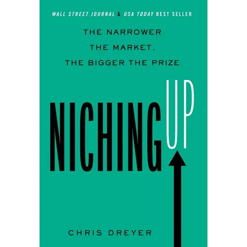 Niching Up: The Narrower the Market, the Bigger the Prize