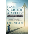 Fast-Starting a Career of Consequence: Practical Christ-Centered Advice for Entering or Re-Entering the Workforce
