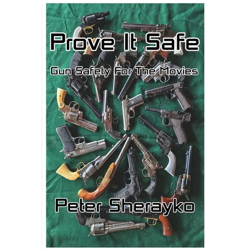 Prove it Safe: Gun Safety for the Movies.: Gun Safety for