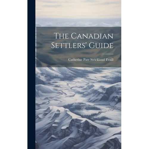 The Canadian Settlers' Guide