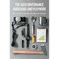 The Data Governance Guidebook and Playbook