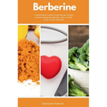 Berberine: A Beginner's Guide to Balancing Blood Sugar, Managing Weight, and a 5-Step Plan to Get Started