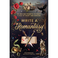 Write a Romantasy: 99 Writing Prompts to Craft a Tale of Heart and Heroism