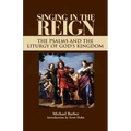 Singing in the Reign: The Psalms and the Liturgy of God's Kingdom