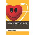 How I Cured My A-Fib