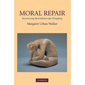 Moral Repair: Reconstructing Moral Relations After Wrongdoing
