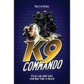 K9 Commando: Police and Army Dogs from New York to Berlin