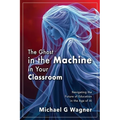 The Ghost in the Machine in Your Classroom: Navigating the Future of Education in the Age of AI