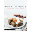 From Dill To Dracula: A Romanian Food & Folklore Cookbook