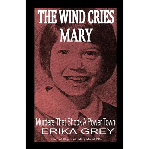 The Wind Cries Mary: Murders That Shook A Power Town