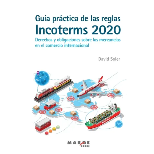 Guía práctica de las reglas Incoterms 2020. Derechos y obligaciones sobre las mercancías en el comercio internacional