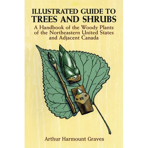 Illustrated Guide to Trees and Shrubs: A Handbook of the Woody Plants of the Northeastern United States and Adjacent Canada/Revised Edition