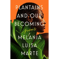 Plantains and Our Becoming: Poems