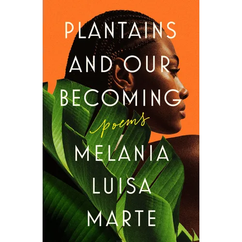 Plantains and Our Becoming: Poems