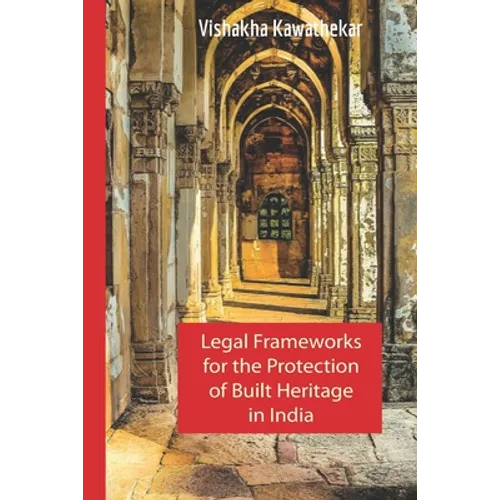 Legal Frameworks for the Protection of Built Heritage in India