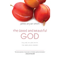 The Good and Beautiful God: Falling in Love with the God Jesus Knows