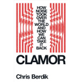 Clamor: How Noise Took Over the World - And How We Can Take It Back