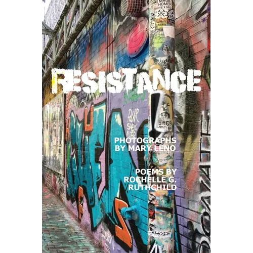 Resistance: Photos by Mary Leno and Poems by Rochelle Ruthchild