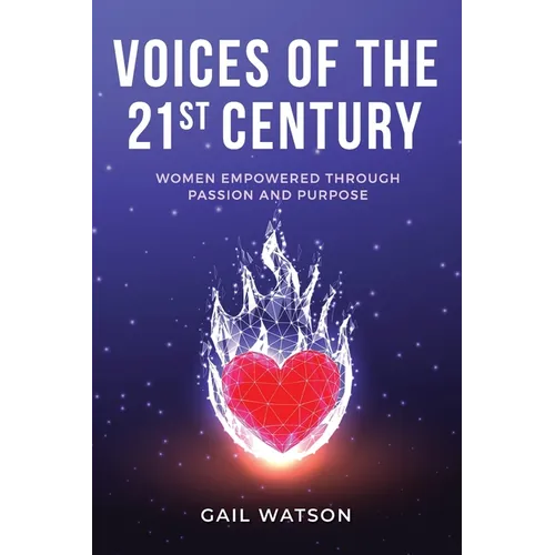 Voices of the 21st Century: Women Empowered Through Passion and Purpose