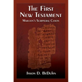 The First New Testament: Marcion's Scriptural Canon