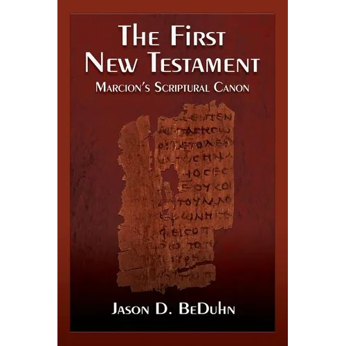 The First New Testament: Marcion's Scriptural Canon